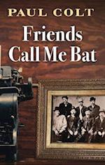 Friends Call Me Bat