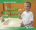 Should Billy Brush His Teeth?