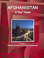 Afghanistan A "Spy" Guide Volume 1 Strategic Information and Political Developments 