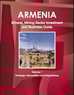 Armenia Mineral, Mining Sector Investment and Business Guide Volume 1 Strategic Information and Regulations