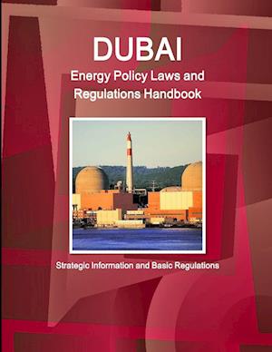 Dubai  Energy Policy Laws and Regulations Handbook - Strategic Information and Basic Regulations