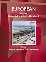 EU Shipbuilding Industry Handbook Volume 1 Strategic Information, Policy, Regulations