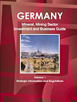 Germany Mineral, Mining Sector Investment and Business Guide Volume 1 Strategic Information and Regulations