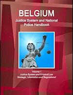 Belgium Justice System and National Police Handbook Volume 1 Justice System and Criminal Law - Strategic Information and Regulations 