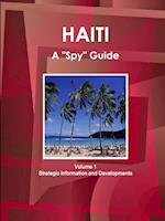Haiti A "Spy" Guide Volume 1 Strategic Information and Developments 