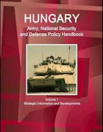 Hungary Army, National Security and Defense Policy Handbook Volume 1 Strategic Information and Developments 