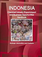 Indonesia Chemical Industry Export-import And Business Opportunities Handbook - Strategic Information and Contacts 