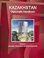 Kazakhstan Diplomatic Handbook Volume 1 Strategic Information and Developments