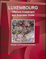 Luxembourg Offshore Investment and Business Guide - Strategic and Practical Information 