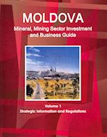 Moldova Mineral, Mining Sector Investment and Business Guide Volume 1 Strategic Information and Regulations 