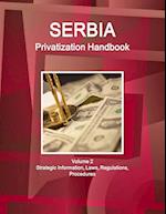 Serbia Privatization Handbook Volume 2 Strategic Information, Laws, Regulations, Procedures 