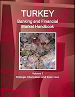 Turkey Banking and Financial Market Handbook Volume 1 Strategic Information and Basic Laws 