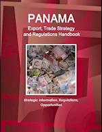 Panama Export, Trade Strategy and Regulations Handbook - Strategic Information, Regulations, Opportunities