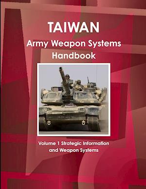 Taiwan Army Weapon Systems Handbook Volume 1 Strategic Information and Weapon Systems
