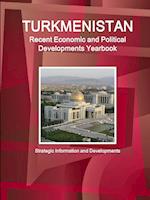 Turkmenistan Recent Economic and Political Developments Yearbook - Strategic Information and Developments 