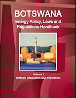 Botswana Energy Policy, Laws and Regulations Handbook Volume 1 Strategic Information and Regulations 