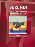 Burundi Energy Policy, Laws and Regulations Handbook Volume 1 Strategic Information and Regulations 