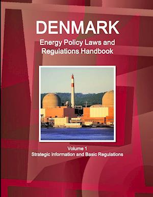 Denmark Energy Policy Laws and Regulations Handbook Volume 1 Strategic Information and Basic Regulations
