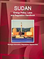 Sudan Energy Policy, Laws and Regulation Handbook - Strategic Information, Regulations, Opportunities 