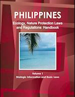 Philippines Ecology, Nature Protection Laws and Regulations Handbook Volume 1 Strategic Information and Basic Laws 