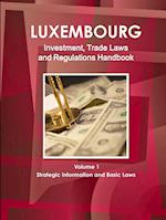 Luxemburg Investment, Trade Laws and Regulations Handbook Volume 1 Strategic Information and Basic Laws 