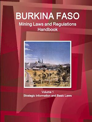 Burkina Faso Mining Laws and Regulations Handbook Volume 1 Strategic Information and Basic Laws
