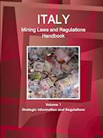 Italy Mining Laws and Regulations Handbook Volume 1 Strategic Information and Regulations 
