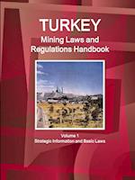 Turkey Mining Laws and Regulations Handbook Volume 1 Strategic Information and Basic Laws