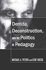 Derrida, Deconstruction, and the Politics of Pedagogy