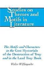 The Motifs and Characters in the Gest Hystoriale of the Destruction of Troy and in the Laud Troy Book