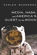 Media, NASA, and America¿s Quest for the Moon