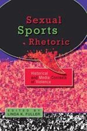 Sexual Sports Rhetoric: Historical and Media Contexts of Violence