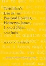 Tertullian¿s Use of the Pastoral Epistles, Hebrews, James, 1 and 2 Peter, and Jude