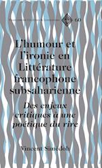 L'Humour et L'ironie en Litterature Francophone Subsaharienne