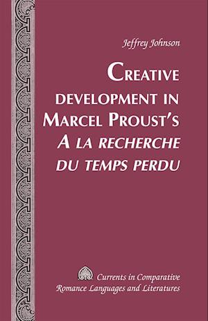 Creative Development in Marcel Proust's «A la recherche du temps perdu»