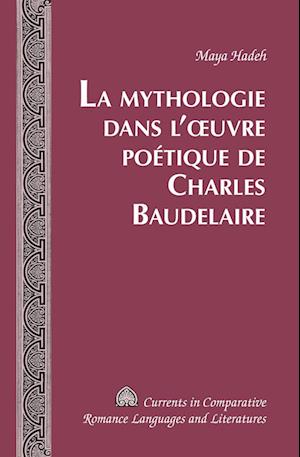 La Mythologie dans l'oeuvre poétique de Charles Baudelaire