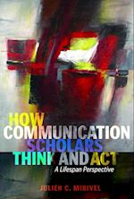How Communication Scholars Think and Act
