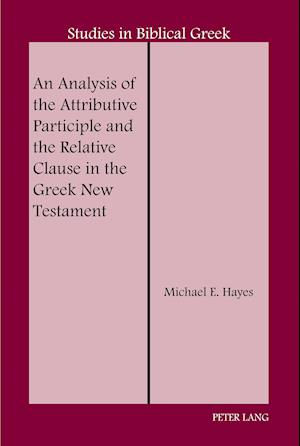 An Analysis of the Attributive Participle and the Relative Clause in the Greek New Testament