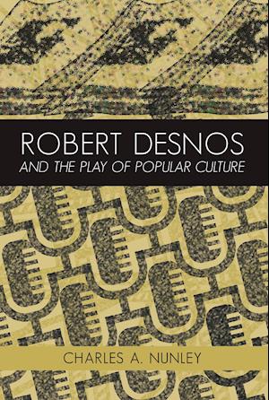 Robert Desnos and the Play of Popular Culture