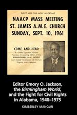 Editor Emory O. Jackson, the Birmingham World, and the Fight for Civil Rights in Alabama, 1940-1975