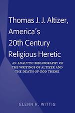Thomas J. J. Altizer, America's 20th Century Religious Heretic