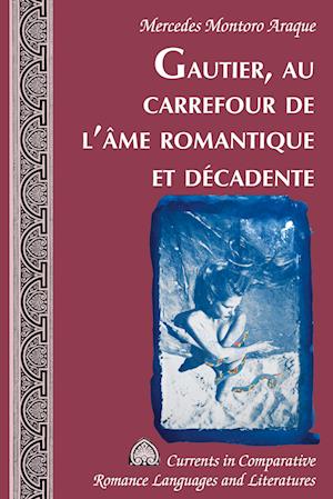 Gautier, Au Carrefour de l'Ame Romantique Et Decadente