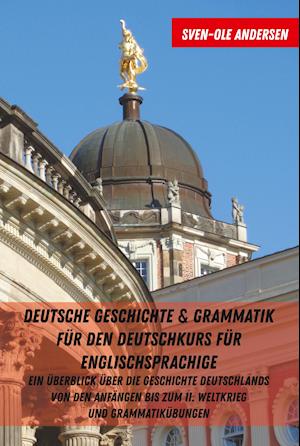 Deutsche Geschichte & Grammatik Fuer Den Deutschkurs Fuer Englischsprachige