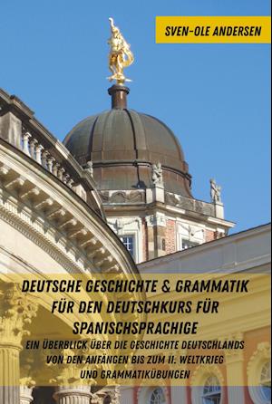 Deutsche Geschichte & Grammatik Fuer Den Deutschkurs Fuer Spanischsprachige