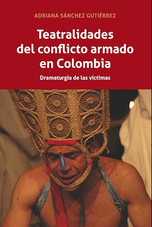 Teatralidades del conflicto armado en Colombia; Dramaturgia de las victimas