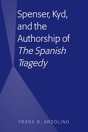 Spenser, Kyd, and the Authorship of "The Spanish Tragedy"