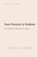 From Proverbs to Parables; The Creative Wisdom of Jesus 