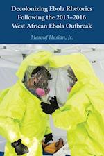 Decolonizing Ebola Rhetorics Following the 2013-2016 West African Ebola Outbreak