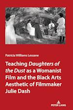 Teaching Daughters of the Dust" as a Womanist Film and the Black Arts Aesthetic of Filmmaker Julie Dash