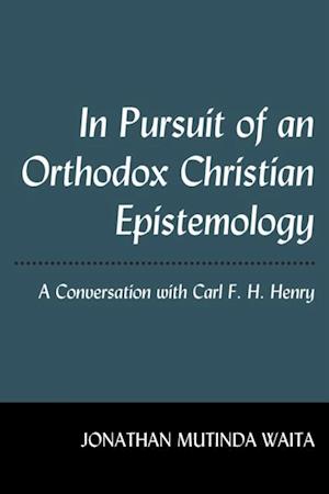 In Pursuit of an Orthodox Christian Epistemology